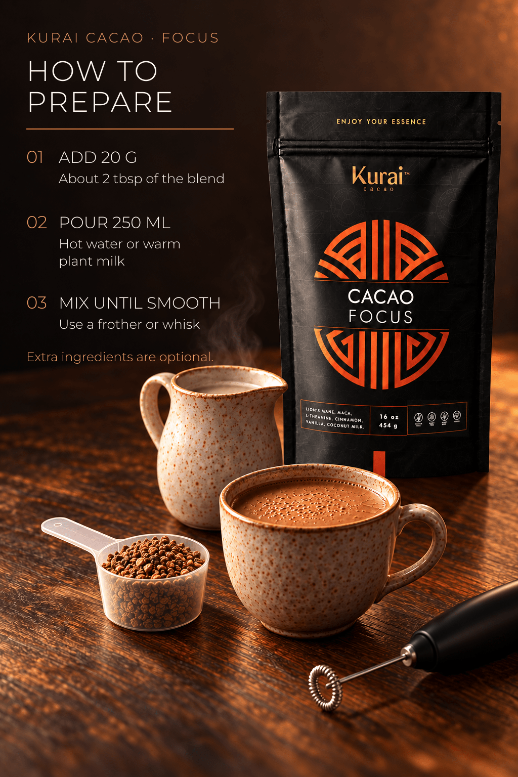 Kurai Focus Ceremonial Cacao | Lion's Mane & L-Theanine - Kurai CacaoKurai Focus Ceremonial Cacao | Lion's Mane & L-TheanineKurai CacaoKurai Cacao8600138716663 ozHow to prepare Kurai Focus: add 20 g blend to 250 ml hot water or warm plant milk, then mix with a frother or whisk; pouch has four symbols including Vegan